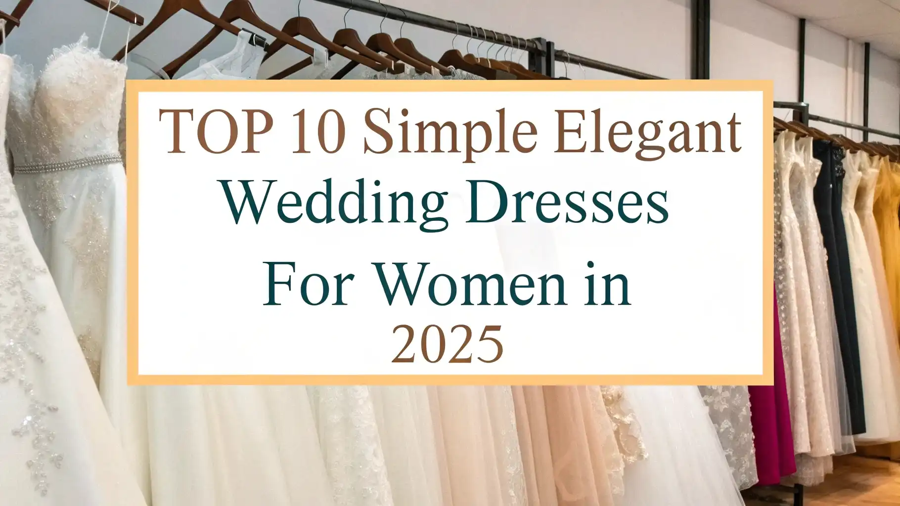 Read more about the article Top 10 Simple Elegant Wedding Dresses for Women in 2025