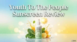 Read more about the article Youth To The People Sunscreen Review 2026: Ultimate Guide